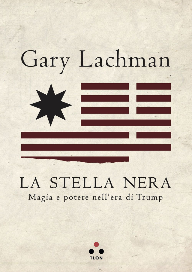 Lachman Gary - La stella nera. Magia e potere nell'era di Trump