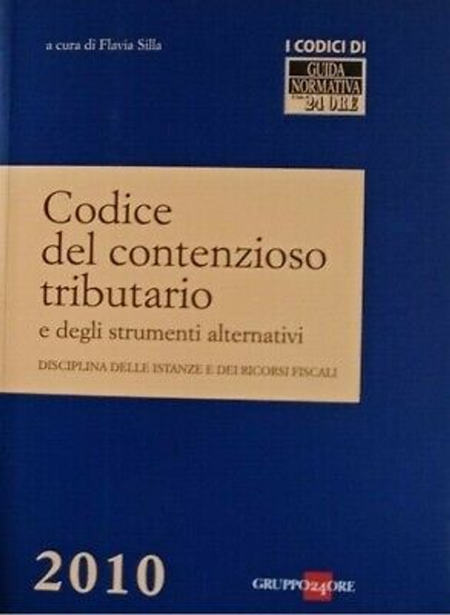 CODICE DEL CONTENZIOSO TRIBUTARIO - autore Flavia Silla - editore Gruppo 24 ORE anno 2010