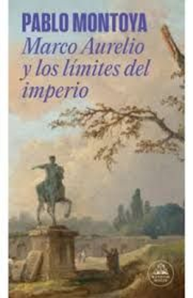 Marco Aurelio y los límites del imperio - Pablo Montoya