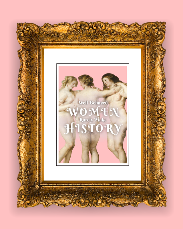Card &quot;Well Behaved Women Rarely Make History&quot;