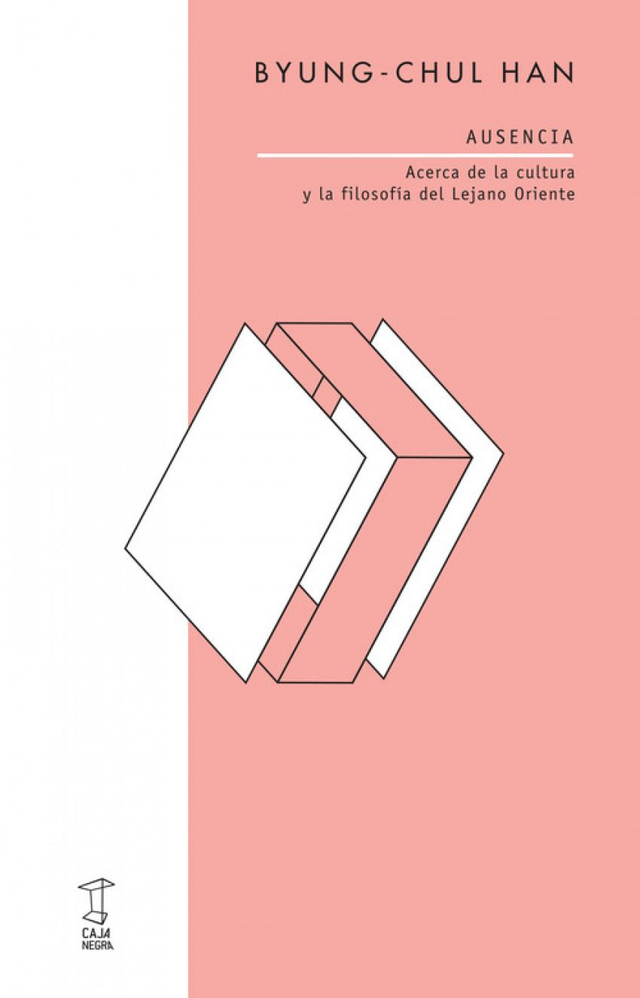 Ausencia: Acerca de la cultura y la filosofía en el Lejano Oriente - Byung-Chul Han