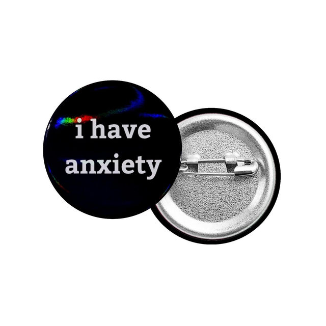 I Have Anxiety Button Badge With Holographic Oil Spill Finish