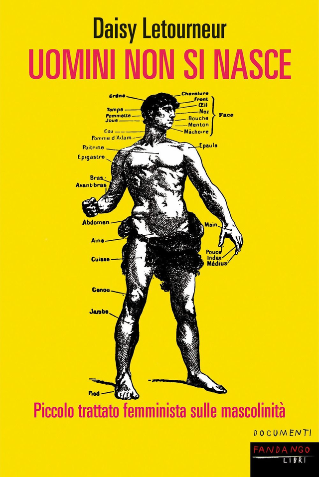 Letourneur Daisy - Uomini non si nasce. Piccolo trattato femminista sulle mascolinità. Basta a ciascun giorno la sua pena (Fandango Libri)