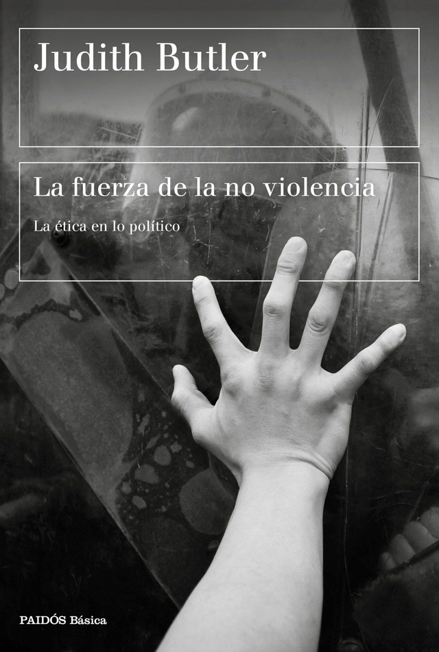 La fuerza de la no violencia: La ética en lo político - Judith Butler