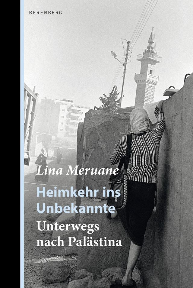 Heimkehr ins Unbekannte: Unterwegs nach Palästina - Lina Meruane