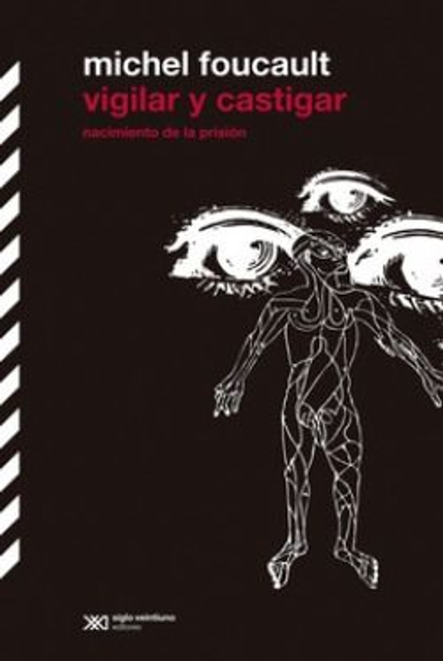 Vigilar y castigar: Nacimiento de la prisión - Michel Foucault