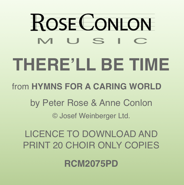 THERE'LL BE TIME  PDF Choir Only Edition (by Peter Rose &amp; Anne Conlon)