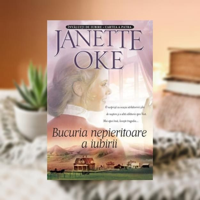 Bucuria nepieritoare a iubirii.Invaluiti in iubire Vol 4 - Janette Oke