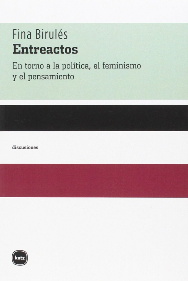 Entreactos: En torno a la política, el feminismo y el pensamiento - Fina Birulés