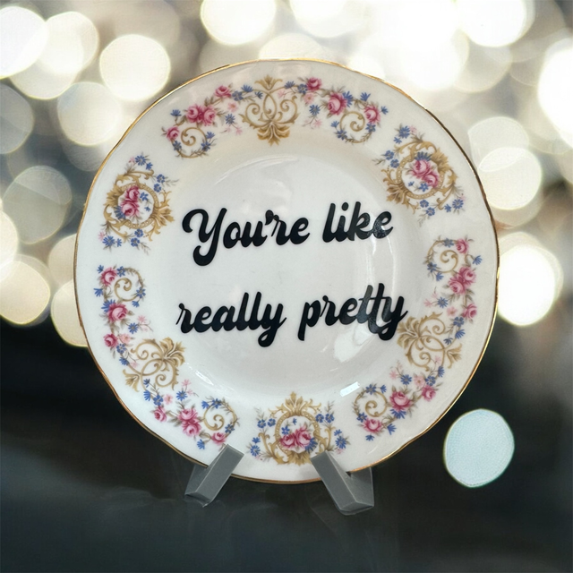 You’re like really pretty 