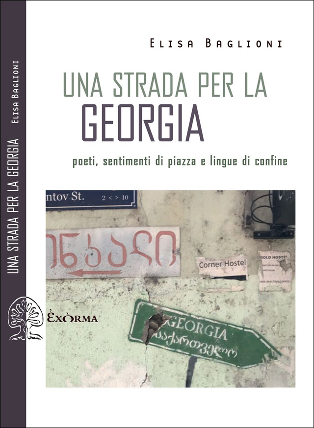 Baglioni Elisa - Una strada per la Georgia. Poeti, sentimenti di piazza e lingue di confine