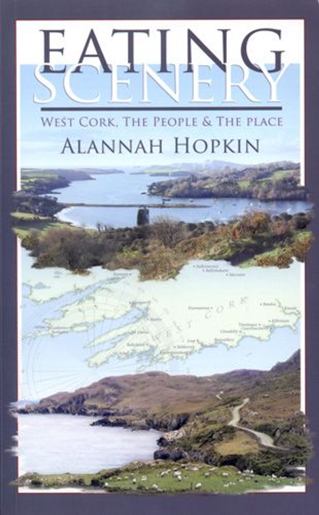 Eating Scenery: West Cork, the People &amp; the Place by Alannah Hopkin