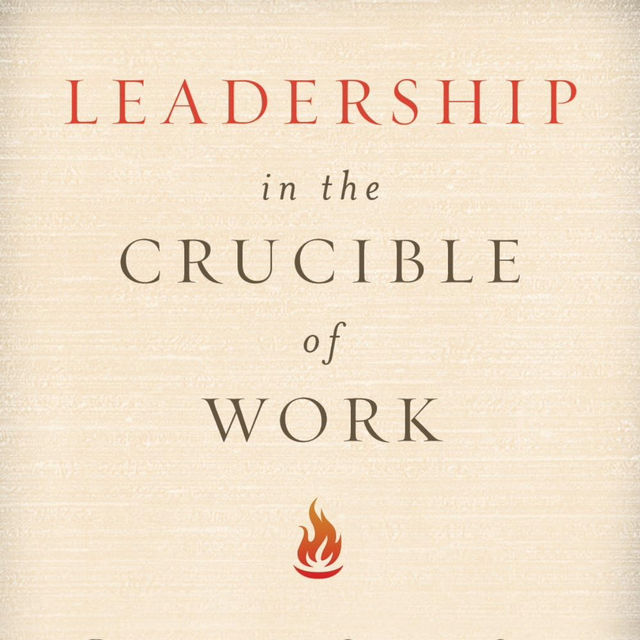 Leadership In The Crucible of Work