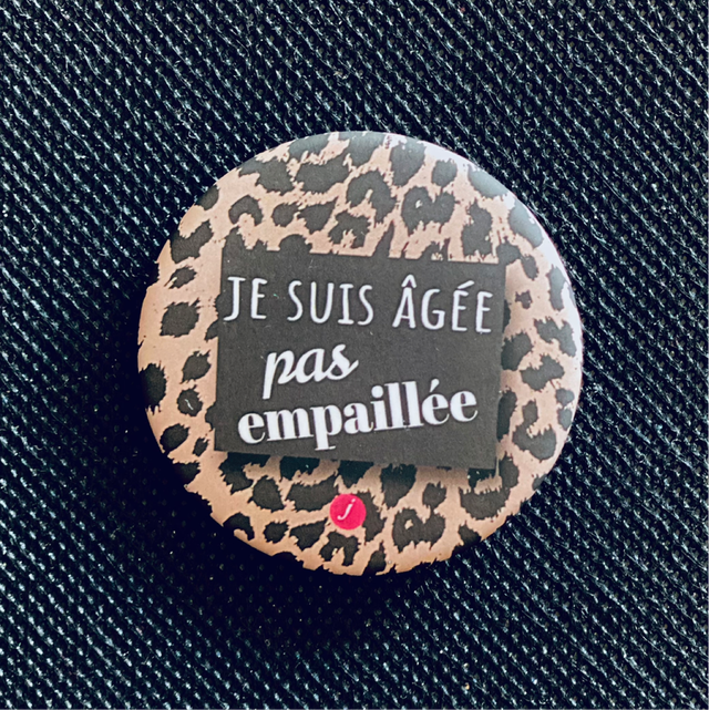Badge Je Suis Âgée Pas Empaillée