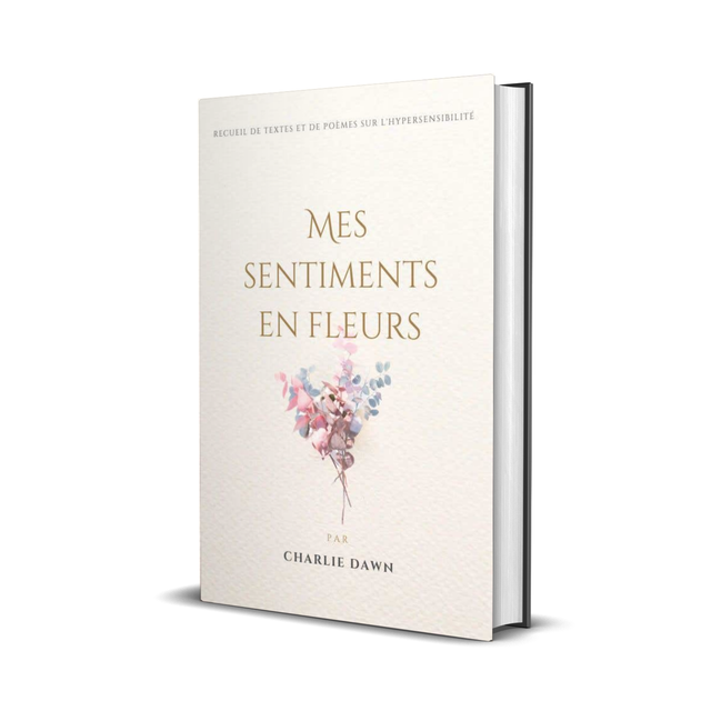 Mes sentiments en fleurs, recueil de textes et poèmes sur l'hypersensibilité (format broché)