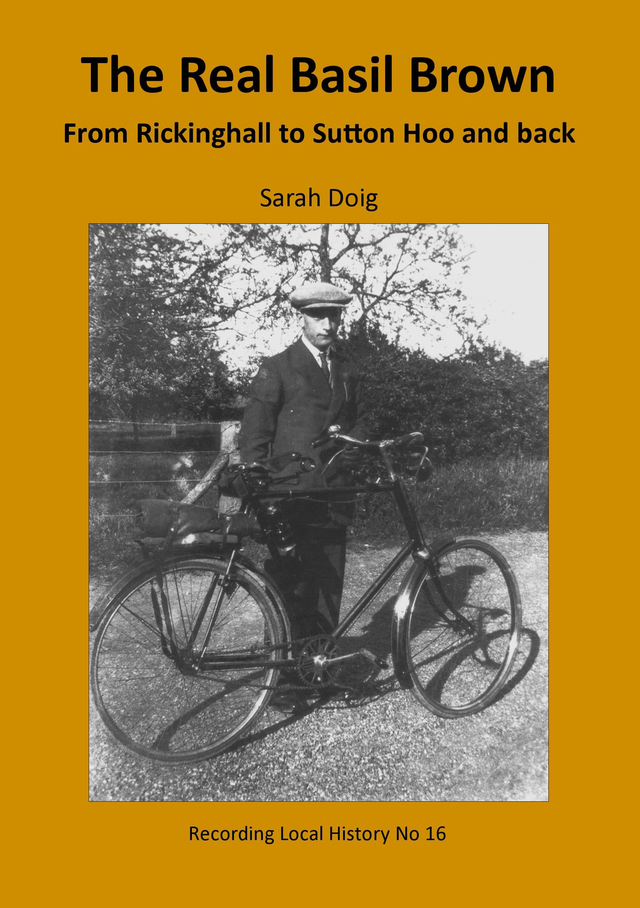 The Real Basil Brown: From Rickinghall to Sutton Hoo and back