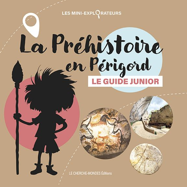 Le Guide Junior de la Préhistoire en Périgord 