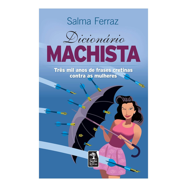 Dicionário machista: Três mil anos de frases cretinas contra as mulheres