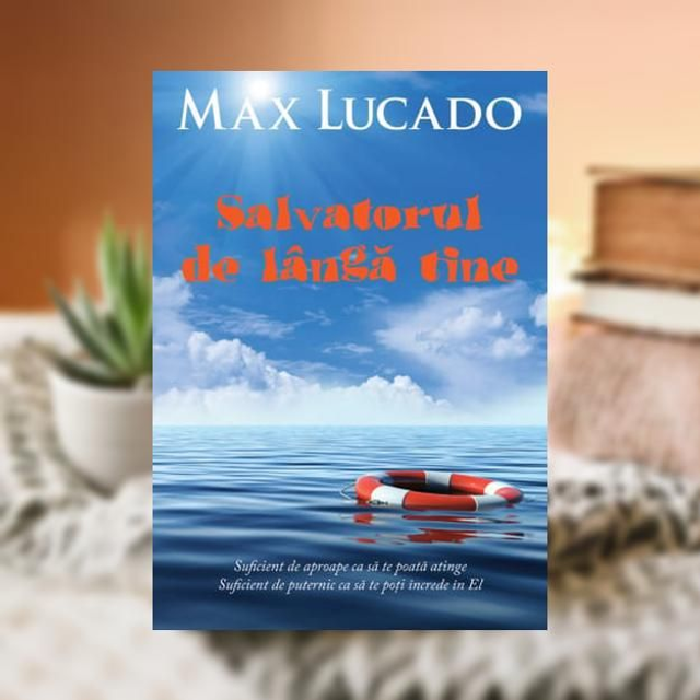 Salvatorul de langa tine -- Max Lucado