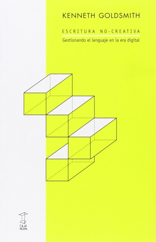 Escritura no-creativa: Gestionando el lenguaje en la era digital - Kenneth Goldsmith
