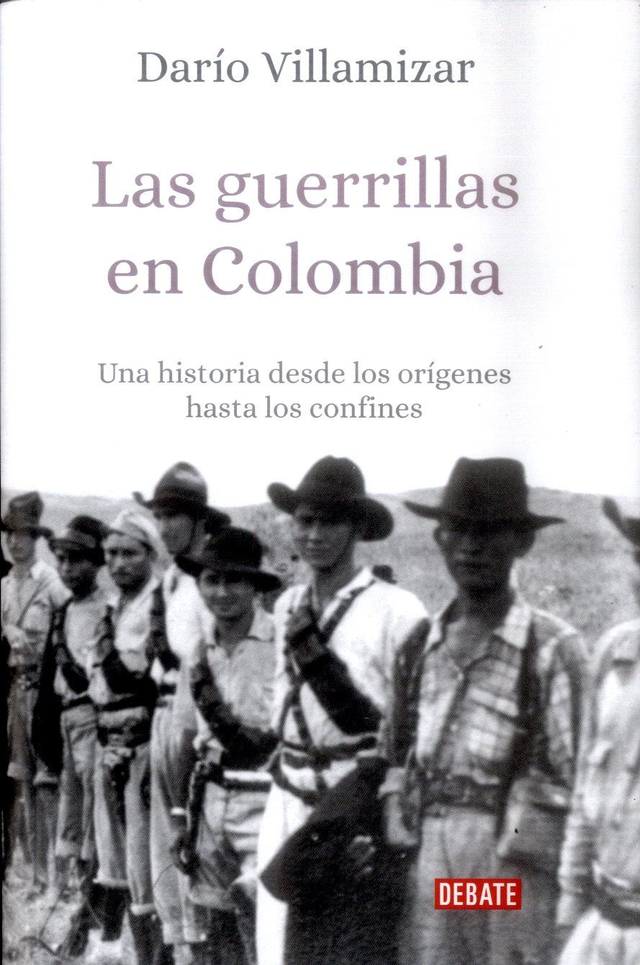 Las guerrillas en Colombia: Una historia desde los orígenes hasta los confines - Darío Villamizar
