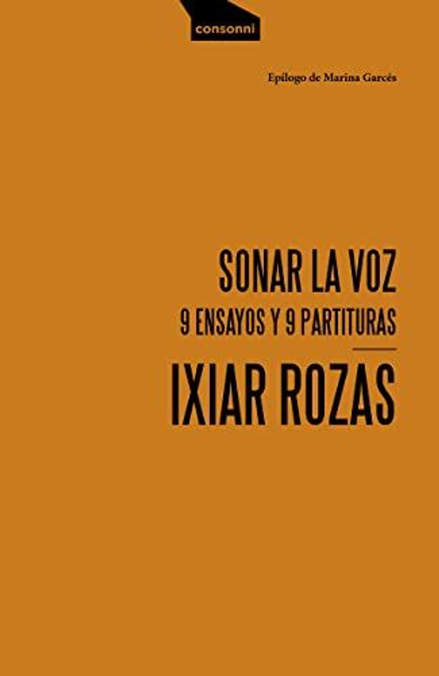 Sonar la voz: 9 ensayos y 9 partituras - Ixiar Rozas