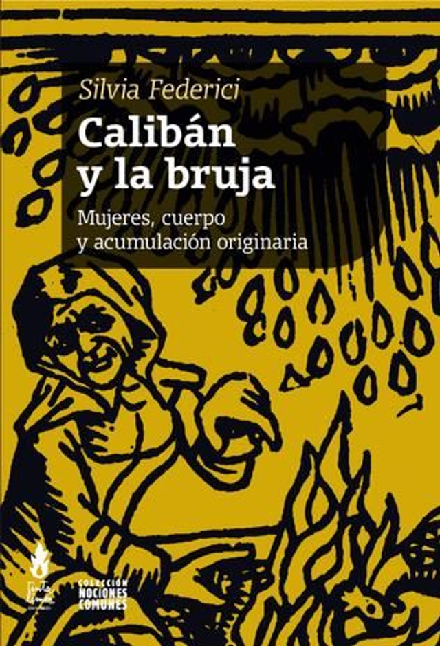 Calibán y la bruja: Mujeres, cuerpo y acumulación originara - Silvia Federici