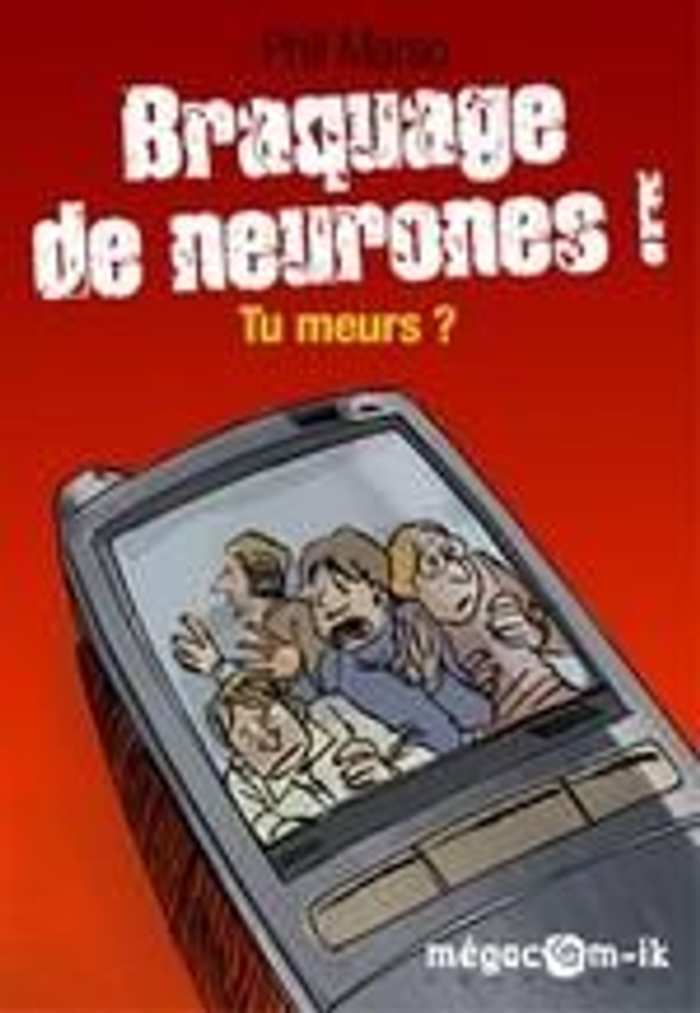 Braquage de neurones ! Tu meurs ? de Phil Marso 