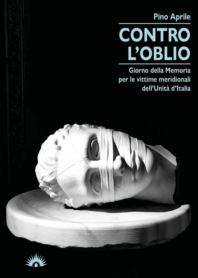 Aprile Pino - Contro l'oblio. Giorno della memoria per le vittime meridionali dell'Unità d'Italia