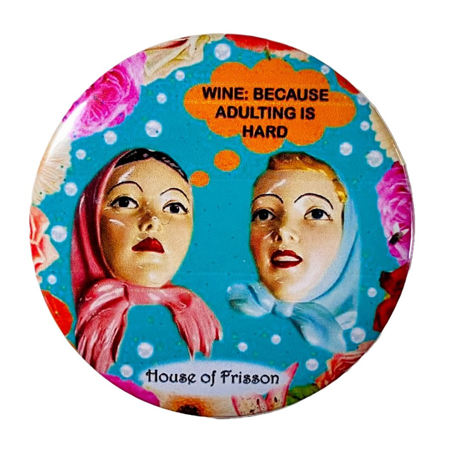 "Wine: Because Adulting is Hard" Badge by House of Frisson