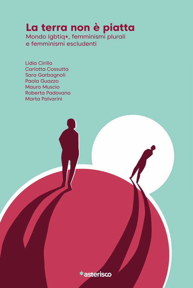 AA. VV. - La terra non è piatta. Mondo lgbtiq*, femminismi plurali e femminismi escludenti