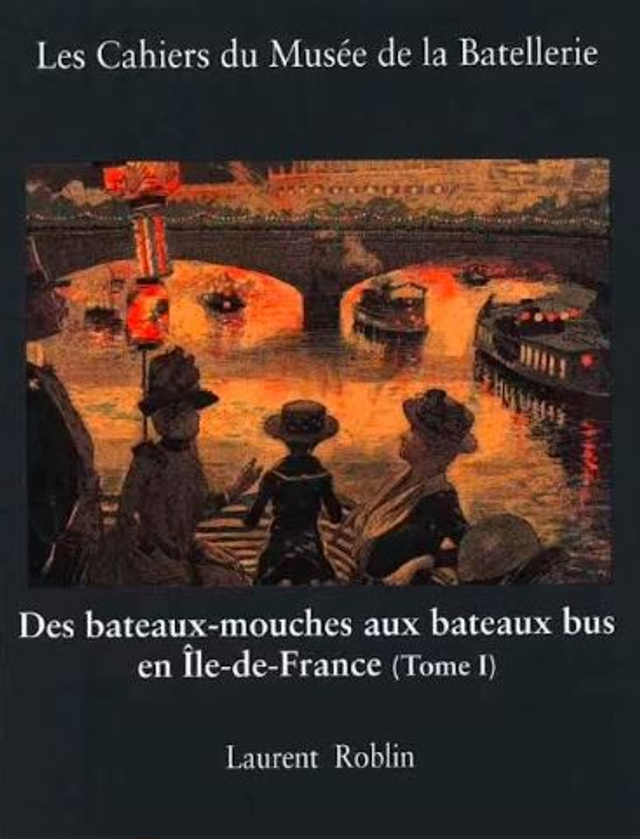CM060 - Des bateaux-mouches aux bateaux bus en île de France. Tome 1 (Les cahiers du musée de la batellerie)