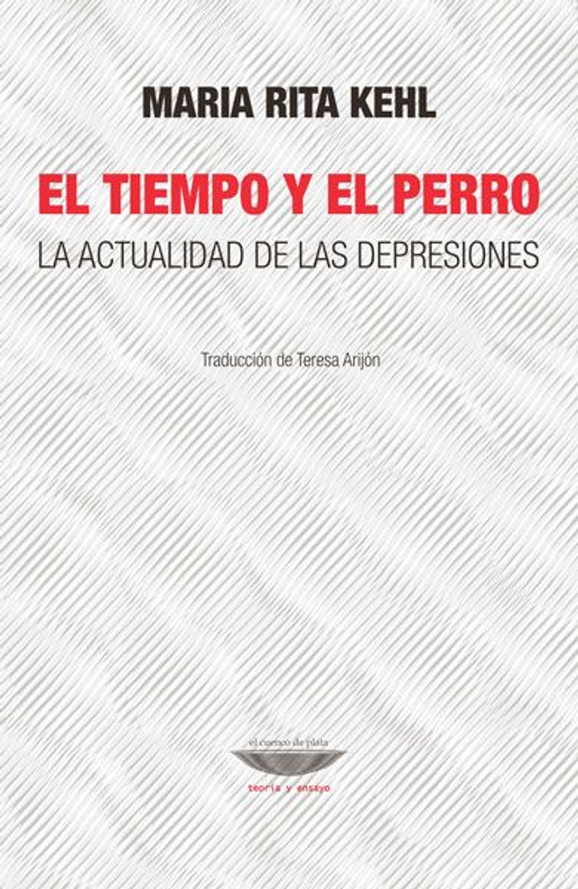 El tiempo y el perro: La actualidad de las depresiones - Maria Rita Kehl