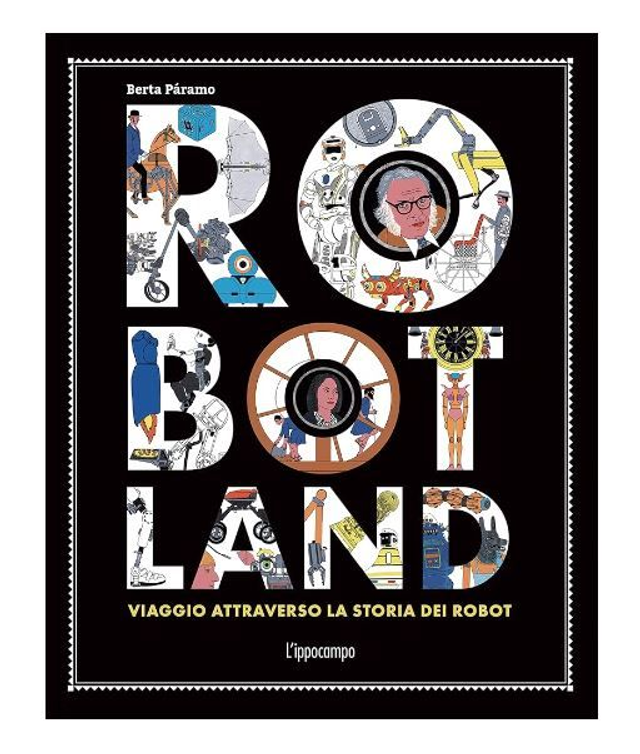 Robotland. Viaggio attraverso la storia dei robot - di Páramo Berta