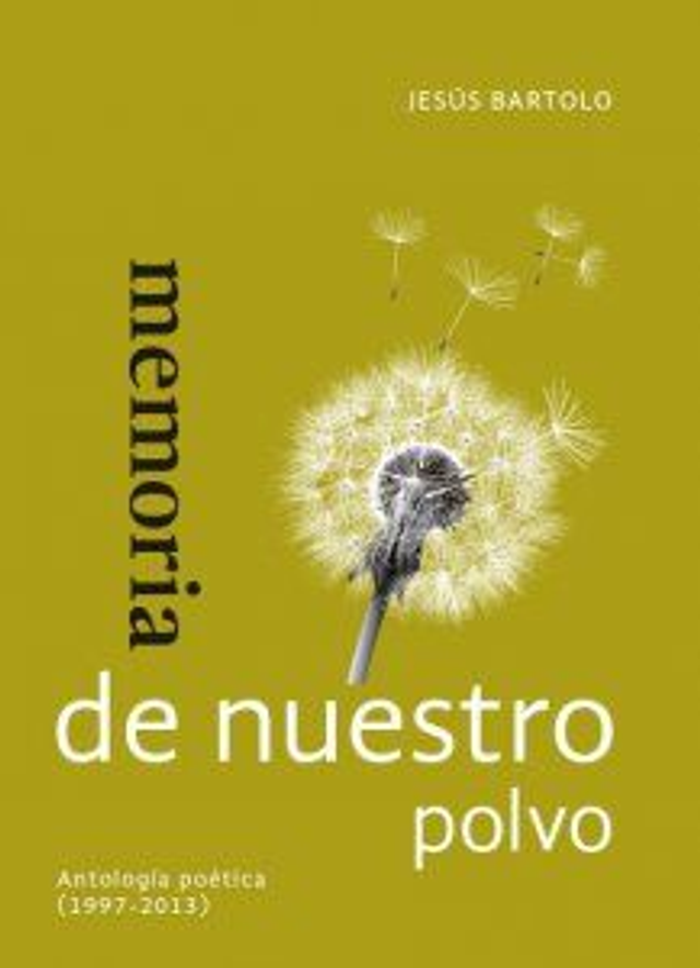 Memoria de nuestro polvo: Antología poética (1997-2013) - Jesús Bartolo