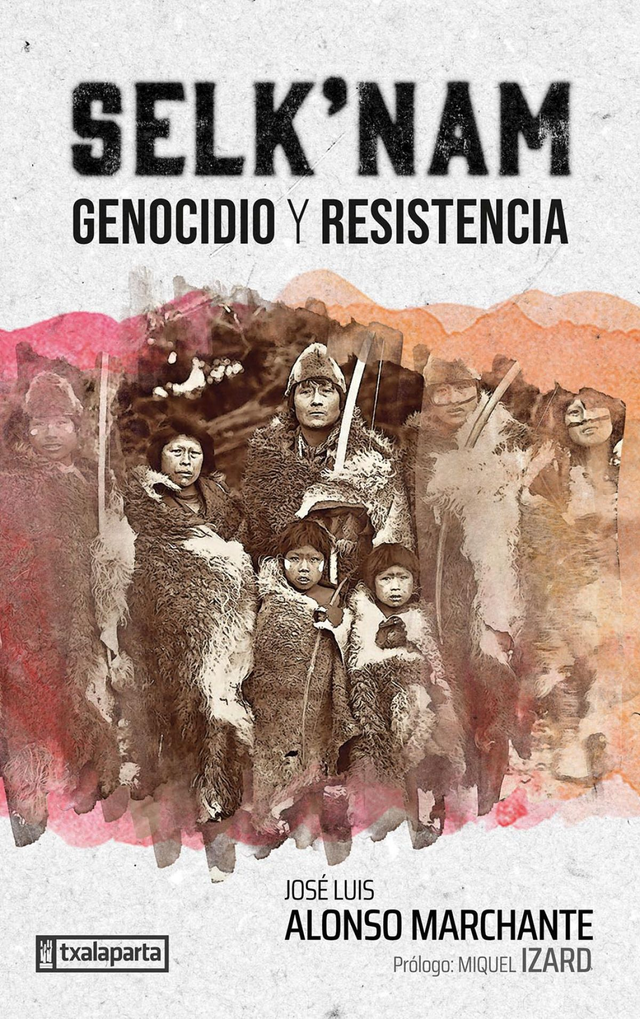 Selk'nam: Genocidio y resistencia - José Luis Alonso Marchante