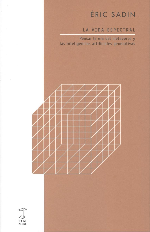La vida espectral: Pensar la era del metaverso y las inteligencias artificiales generativas - Éric Sadin