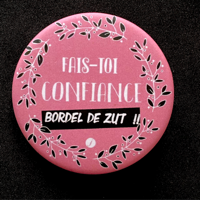 Badge Fais Toi Confiance Bordel De Zut 1