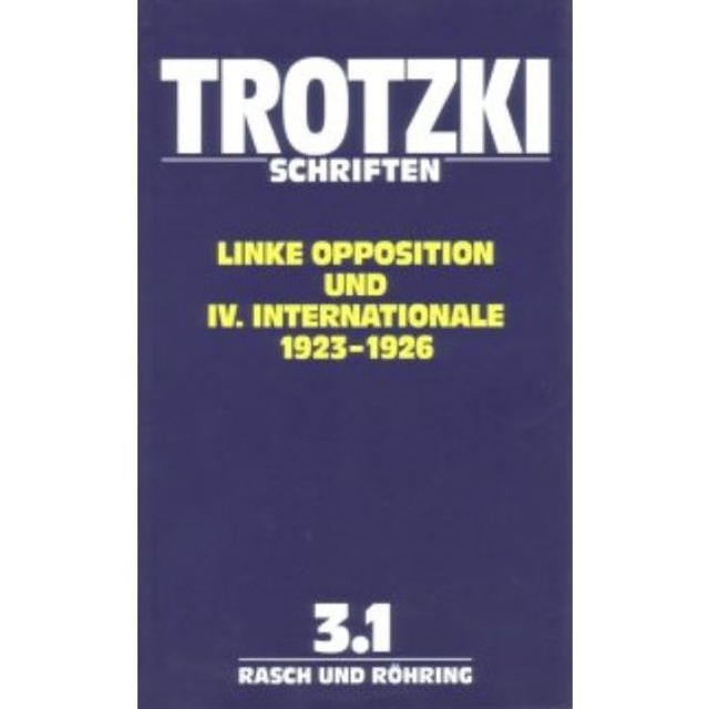 Trotzki Schriften: Band 3.1: Linke Opposition und IV. Internationale 1923–1926