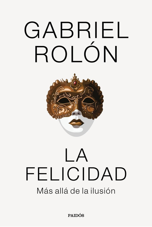 La felicidad: Más allá de la ilusión - Gabriel Rolón