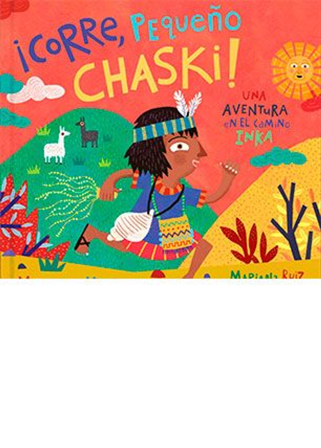 Corre, pequeño Chaski: Una aventura en el camino Inka - Mariana Llanos