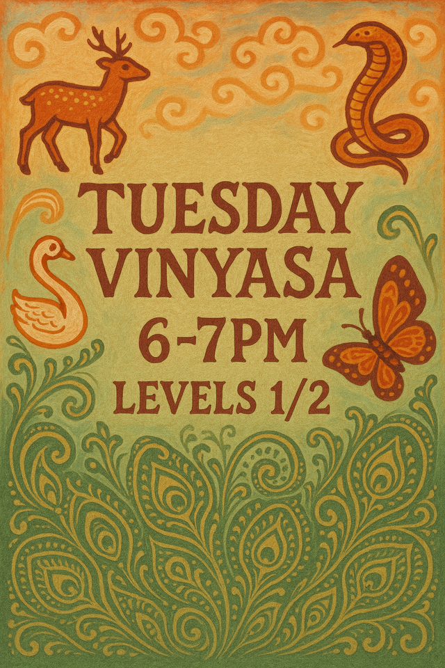 Tuesdays Vinyasa 6:00- 7:00pm