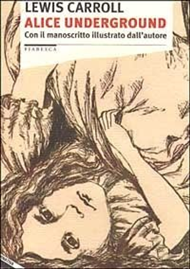 Carroll Lewis - Alice underground. Con il manoscritto illustrato dall'autore