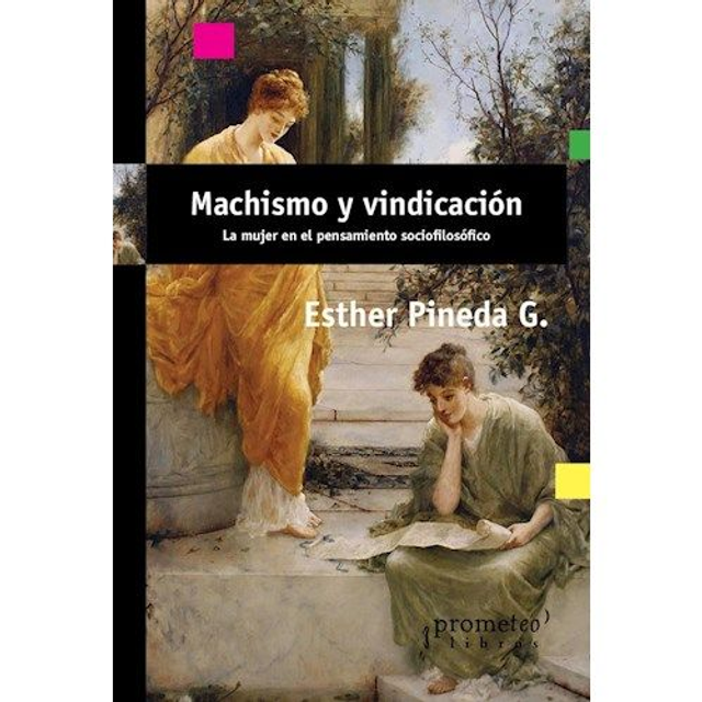 Machismo y vindicación: La mujer en el pensamiento sociofilosófico - Esther Pineda G.