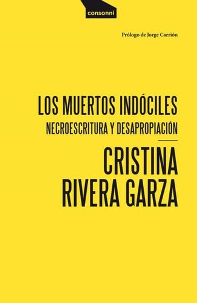 Los muertos indóciles: Necroescrituras y desapropiación - Cristina Rivera Garza