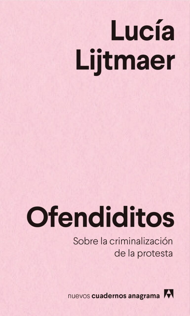 Ofendiditos: Sobre la criminalización de la protesta - Lucía Lijtmaer