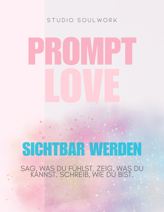 WORKBOOK: "PromptLove – Sichtbar werden": Sag, was du fühlst. Zeig, was du kannst. Schreib, wie du bist.