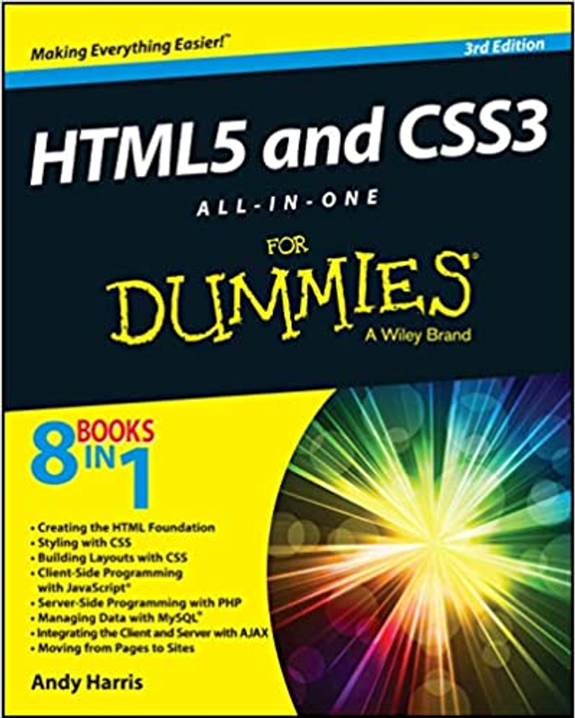 HTML5 and CSS3 for Dummies 8 Books in 1 A Wiley Brand by Andy Harris. 