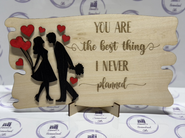 Valentines plaque ‘ you are the best thing I never planned’