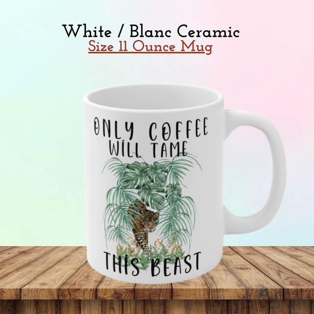 Mug Amusant avec Léopard – Design &#039;Seul le Café Peut Dompter Cette Bête / Funny Leopard Mug – &#039;Only Coffee Will Tame This Beast&#039; Design